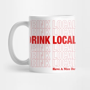 Drink Local and Have A Nice Day Mug